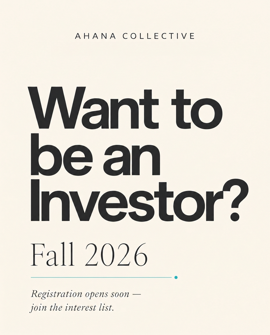 Want to be an Investor? — Ahana Collective investor education series, Fall 2026. Registration opens soon.